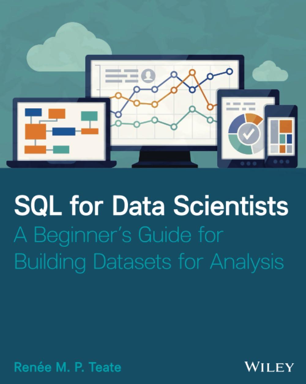 SQL for Data Scientists: A Beginner's Guide for Building Datasets for Analysis, Renee M. P. Teate, фото 1