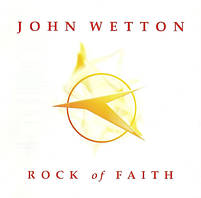 Музичний CD-диск John Wetton - Rock Of Faith