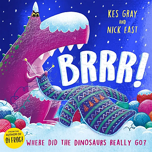 Brrr! Where Did the Dinosaurs Really Go?. Kes Gray, Nick Eas