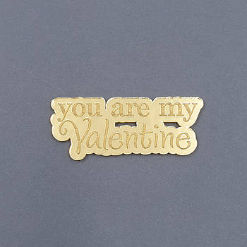 Топер акриловий напис You are my Valentine (золото) 2.5х6 см