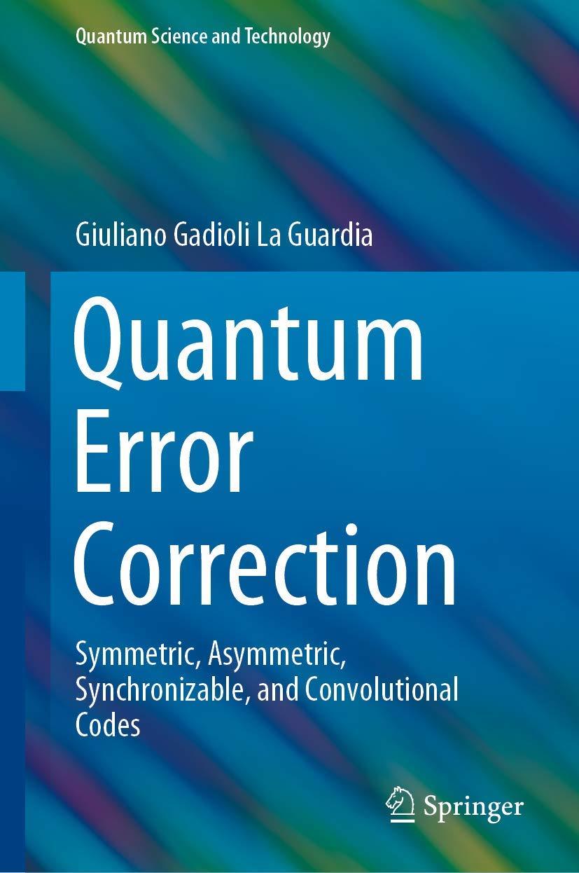 Quantum Error Correction: Symmetric, Asymmetric, Synchronizable, and Convolutional Codes, Giuliano Gadioli La, фото 1