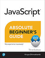 Absolute Beginner's Guide to Javascript, Third Edition 3rd Edition, Kirupa Chinnathambi