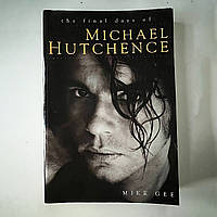 Книга про Майкла Хатченса Inxs The Final Days of Michael Hutchence