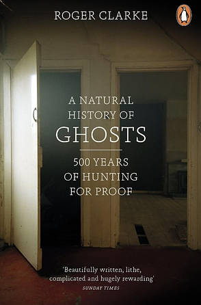 Книга «A Natural History of Ghosts». Автор — Roger Clarke, фото 1