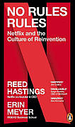 Книга «No Rules Rules. Netflix and the Culture of Reinvention». Автор - Erin Meyer Reed Hastings