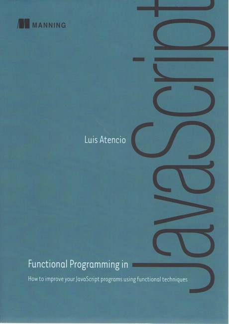Functional Programming in JavaScript: How to improve your JavaScript programs using functional techniques, фото 1