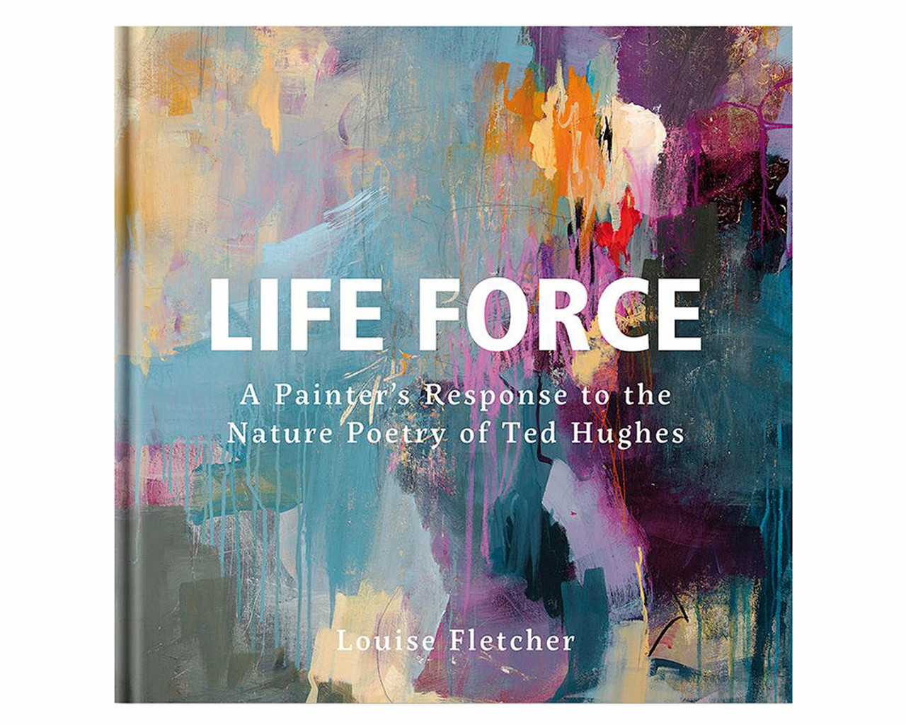 Книга про художника Life Force: A Painter's Response to the Nature Poetry of Ted Hug книги з історії мистецтва