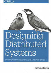 Designing Distributed Systems: Patterns and Paradigms for Scalable, Reliable Services 1st Edition
