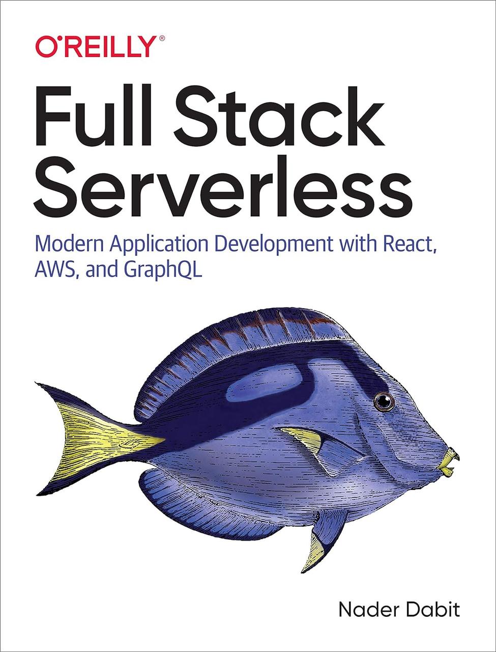 Full Stack Serverless: Modern Application Development with React, AWS, and GraphQL. Nader Dabit, фото 1
