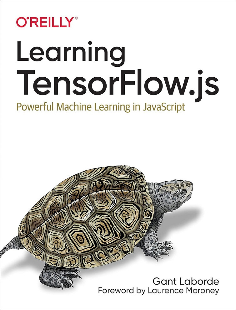 Learning TensorFlow.js: Powerful Machine Learning in JavaScript. Gant Laborde, фото 1