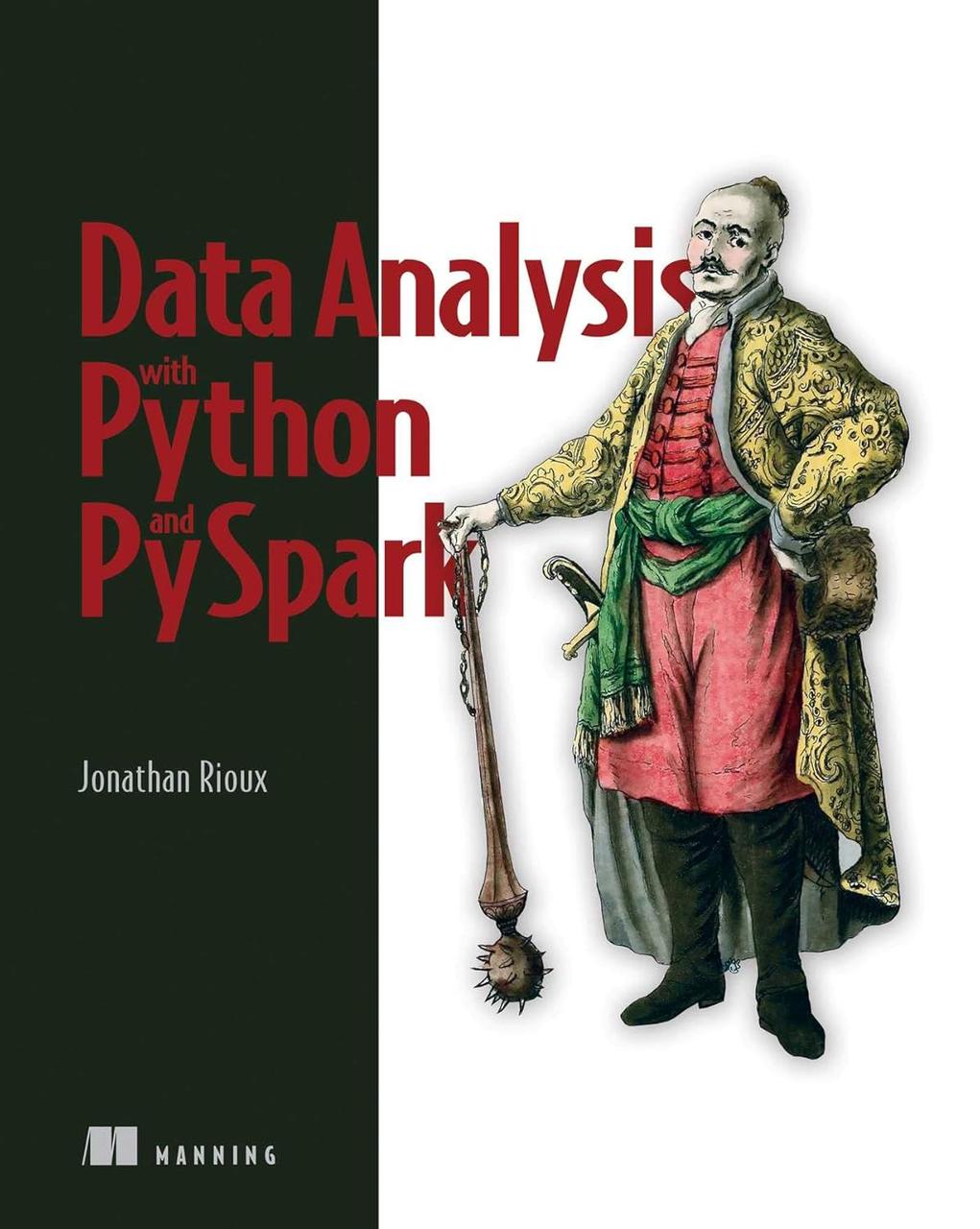 Data Analysis with Python and PySpark. Jonathan Rioux