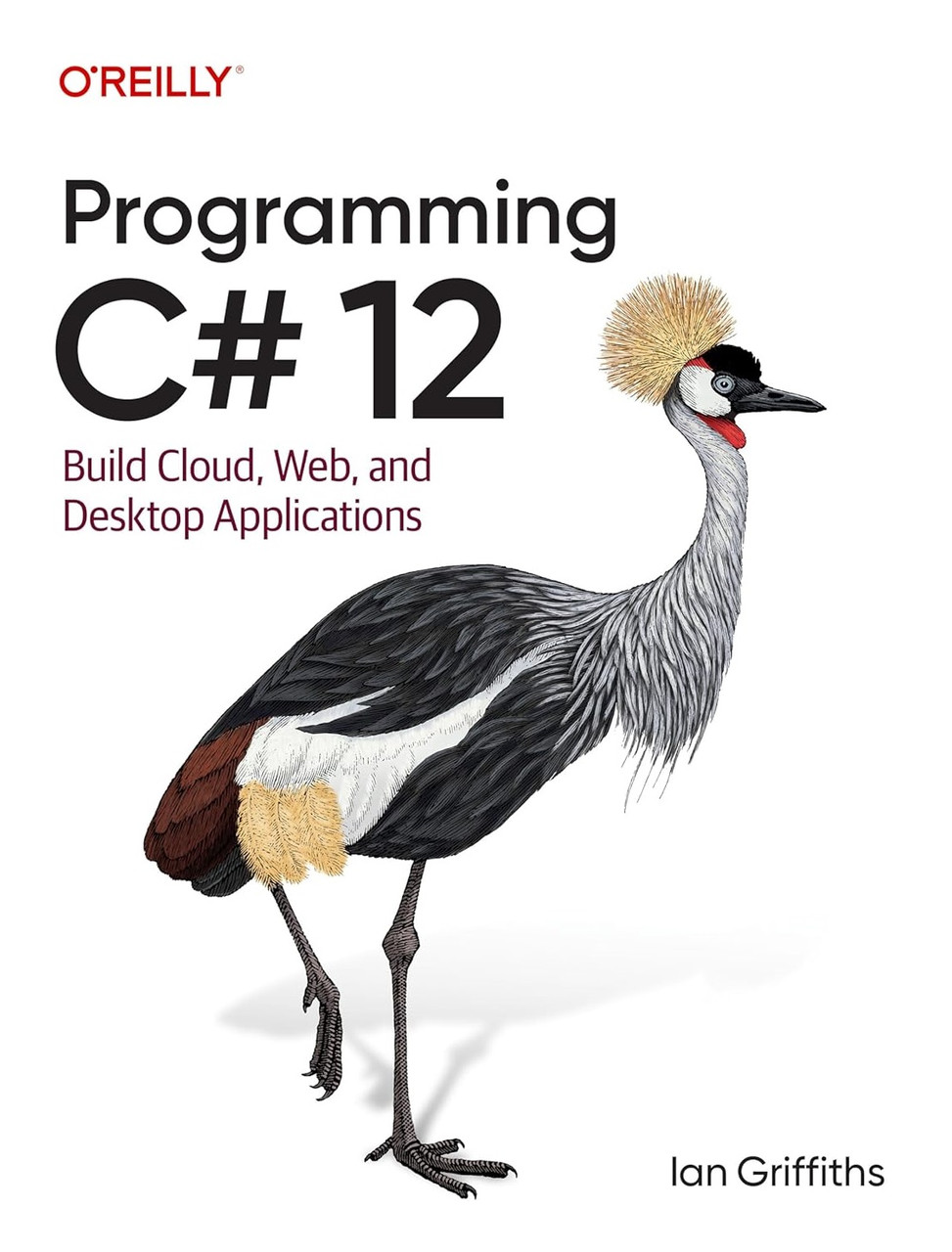 Programming C# 12: Build Cloud, Web, and Desktop Applications. Ian Griffiths