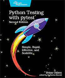 Python Testing with Pytest: Simple, Rapid, Effective, and Scalable. 2nd Edition. Brian Okken