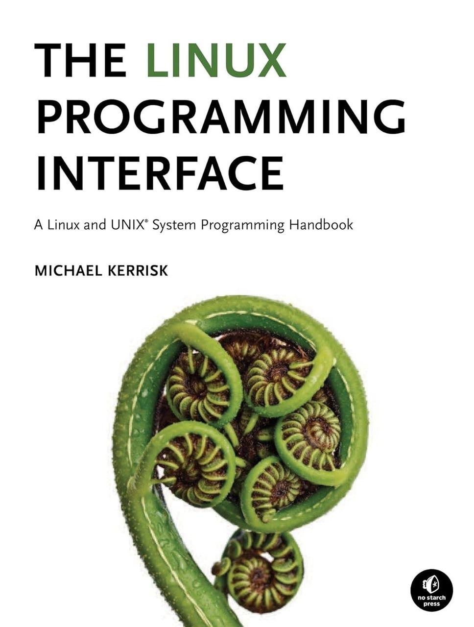 The Linux Programming Interface: A Linux and UNIX System Programming Handbook. Michael Kerrisk
