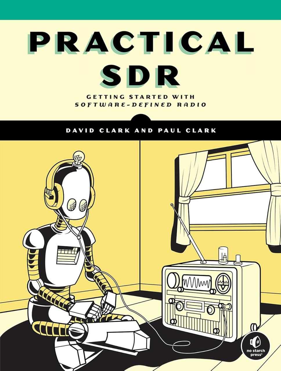 Practical SDR: Getting Started with Software-Defined Radio. David Clark, Paul Clark