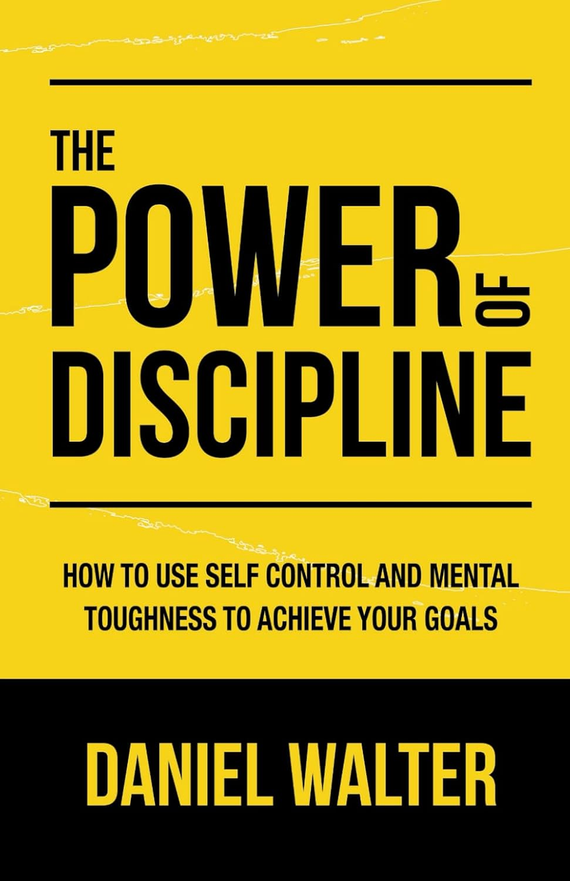 The Power of Discipline: How to Use Self Control and Mental Toughness to Achieve Your Goals Paperback, фото 1