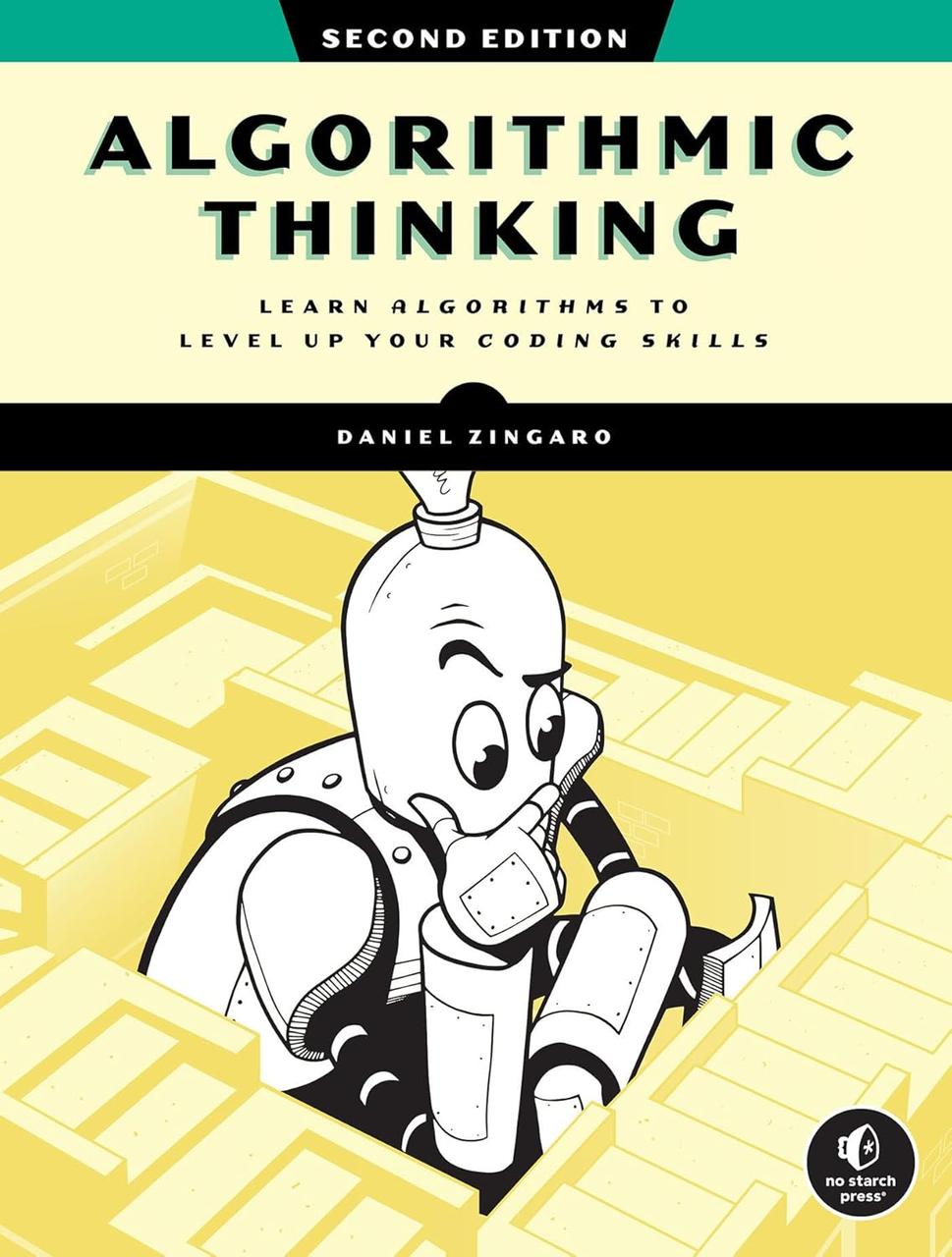Algorithmic Thinking: Learn Algorithms to Level Up Your Coding Skills. 2nd Edition. Daniel Zingaro