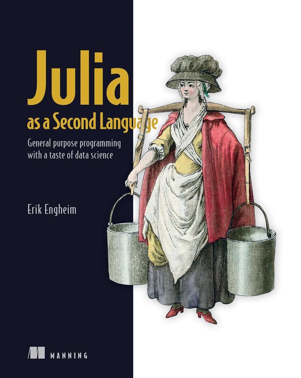 Julia as a Second Language: General purpose programming with a taste of data science. Erik Engheim
