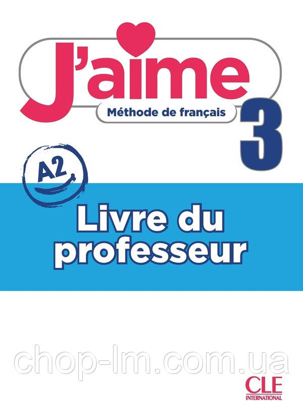 J'aime méthode de français: niveau 3 (A2) livre du professeur / Книга для учителя