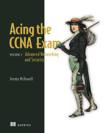Acing the CCNA Exam, Volume 2 Advanced Networking and Security. Jeremy McDowell