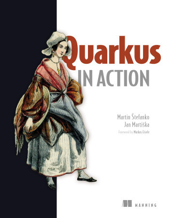 Quarkus in Action. Martin Štefanko and Jan Martiška Foreword by Markus Eisele