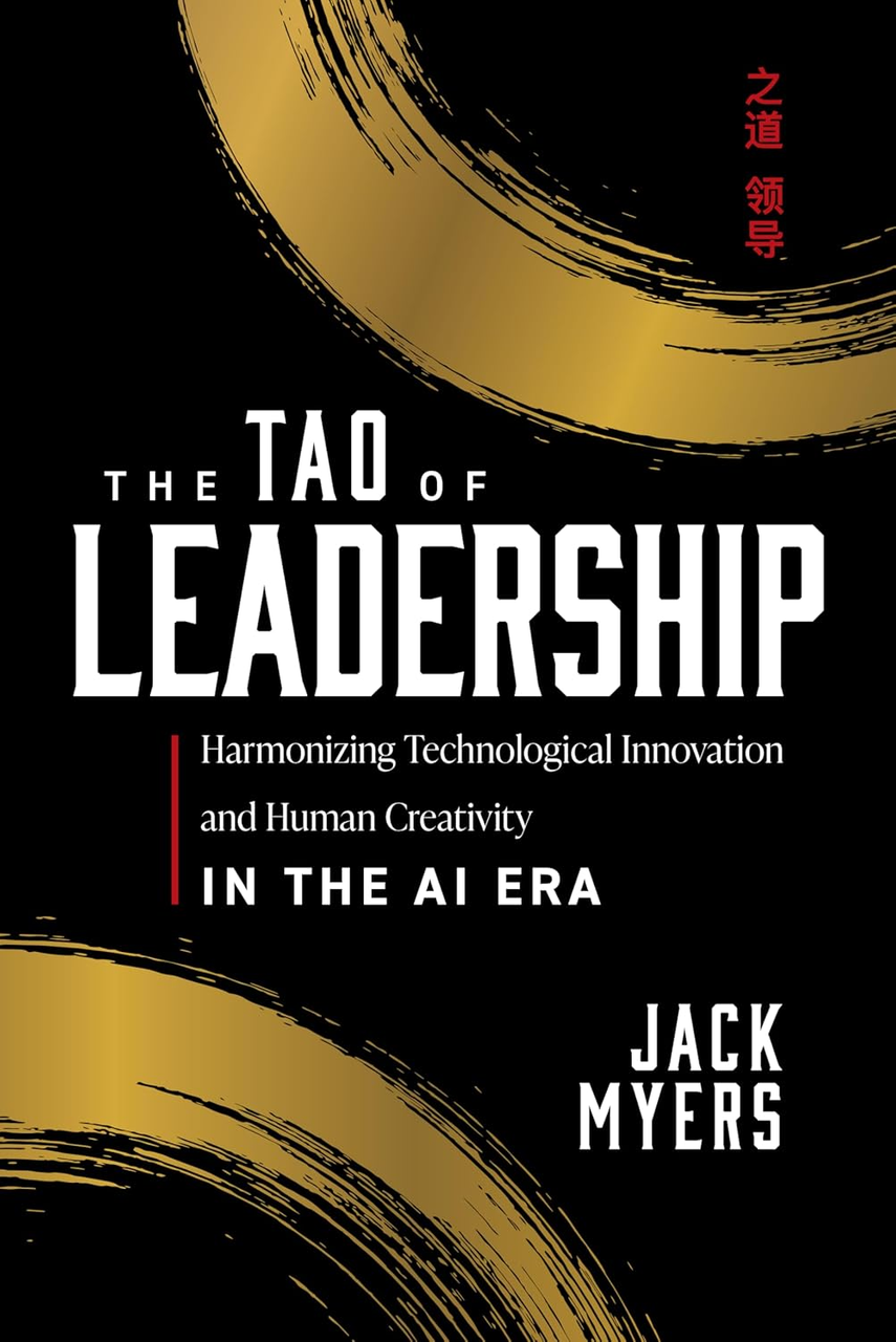 The Tao of Leadership: Harmonizing Technological Innovation and Human Creativity in the AI Era. Jack Myers, фото 1