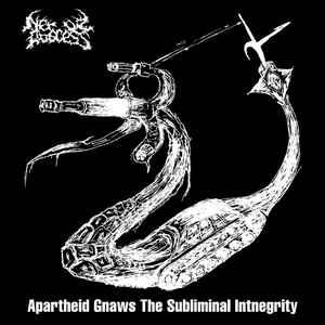 Nerve Abscess – Apartheid Gnaws The Subliminal Intnegrity (2013) (CD Audio)