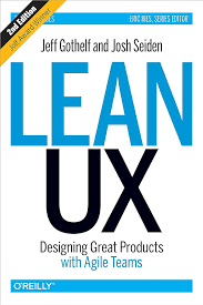 Lean UX: Designing Great Products with Agile Teams. Jeff Gothelf