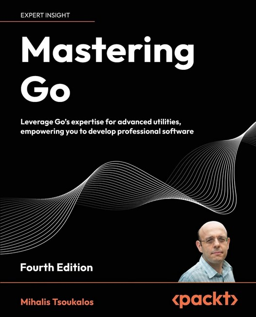 Mastering Go - Fourth Edition: Leverage Go's expertise for advanced utilities, empowering you to develop, фото 1