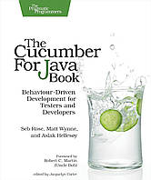 The Cucumber for Java Book: Behaviour-Driven Development for Testers and Developers, Robert C. Martin, Seb