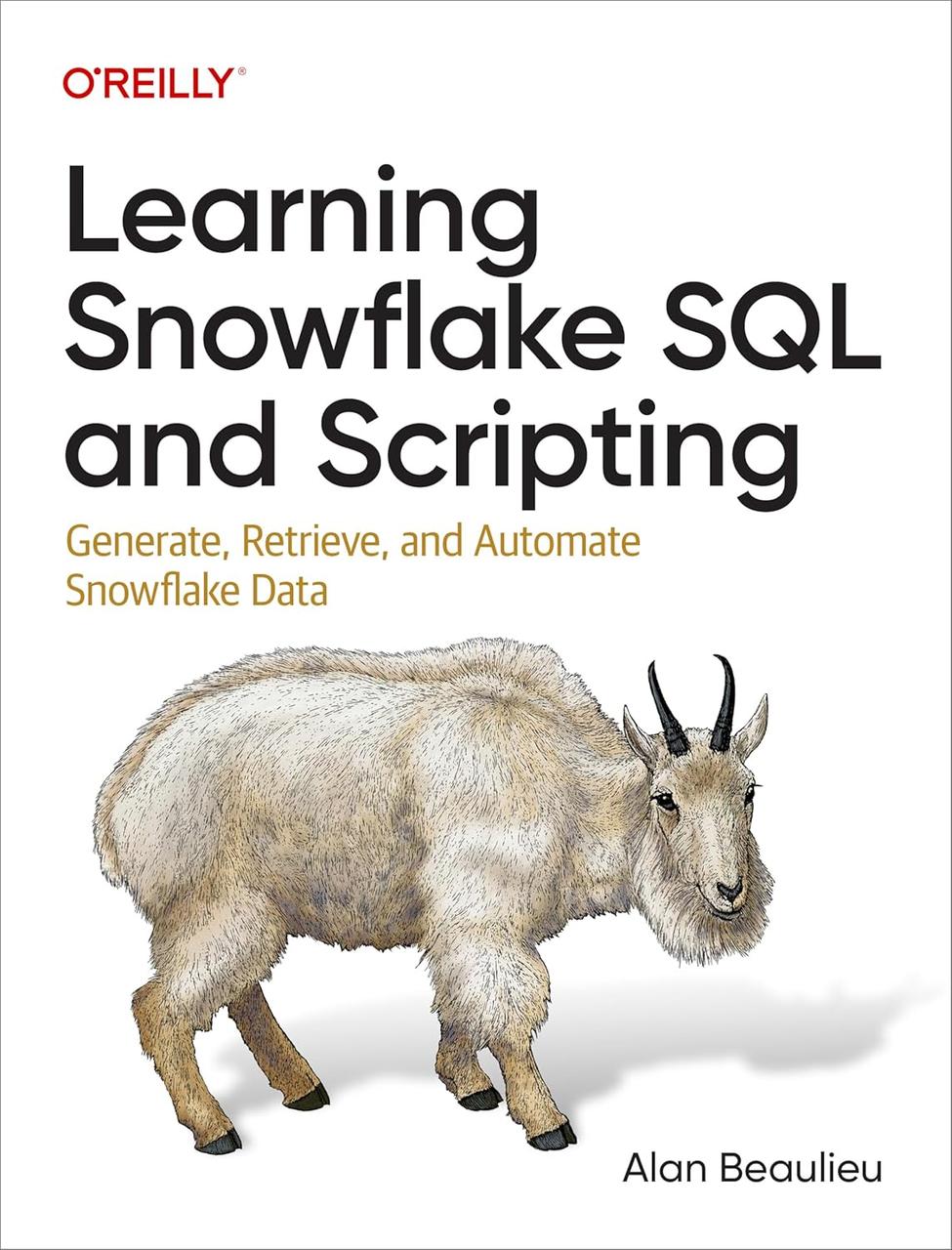 Learning Snowflake SQL and Scripting: Generate, Retrieve, and Automate Snowflake Data, Alan Beaulieu, фото 1