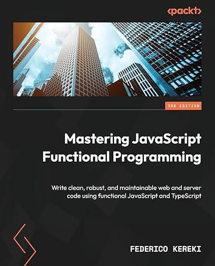 Mastering JavaScript Functional Programming - Third Edition: Write clean, robust, and maintainable web and, фото 1