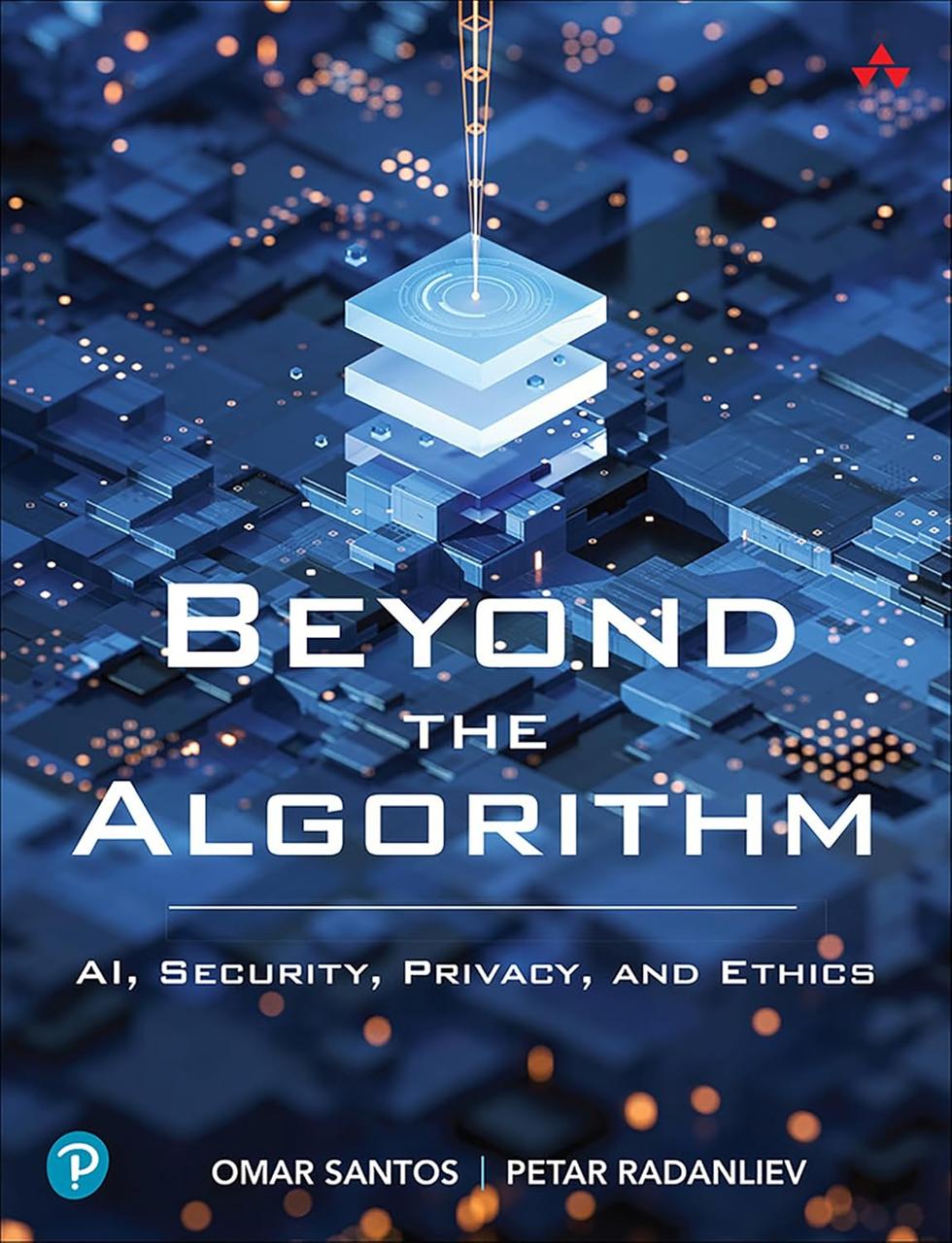 Beyond the Algorithm: AI, Security, Privacy, and Ethics, Omar Santos, Petar Radanliev, фото 1