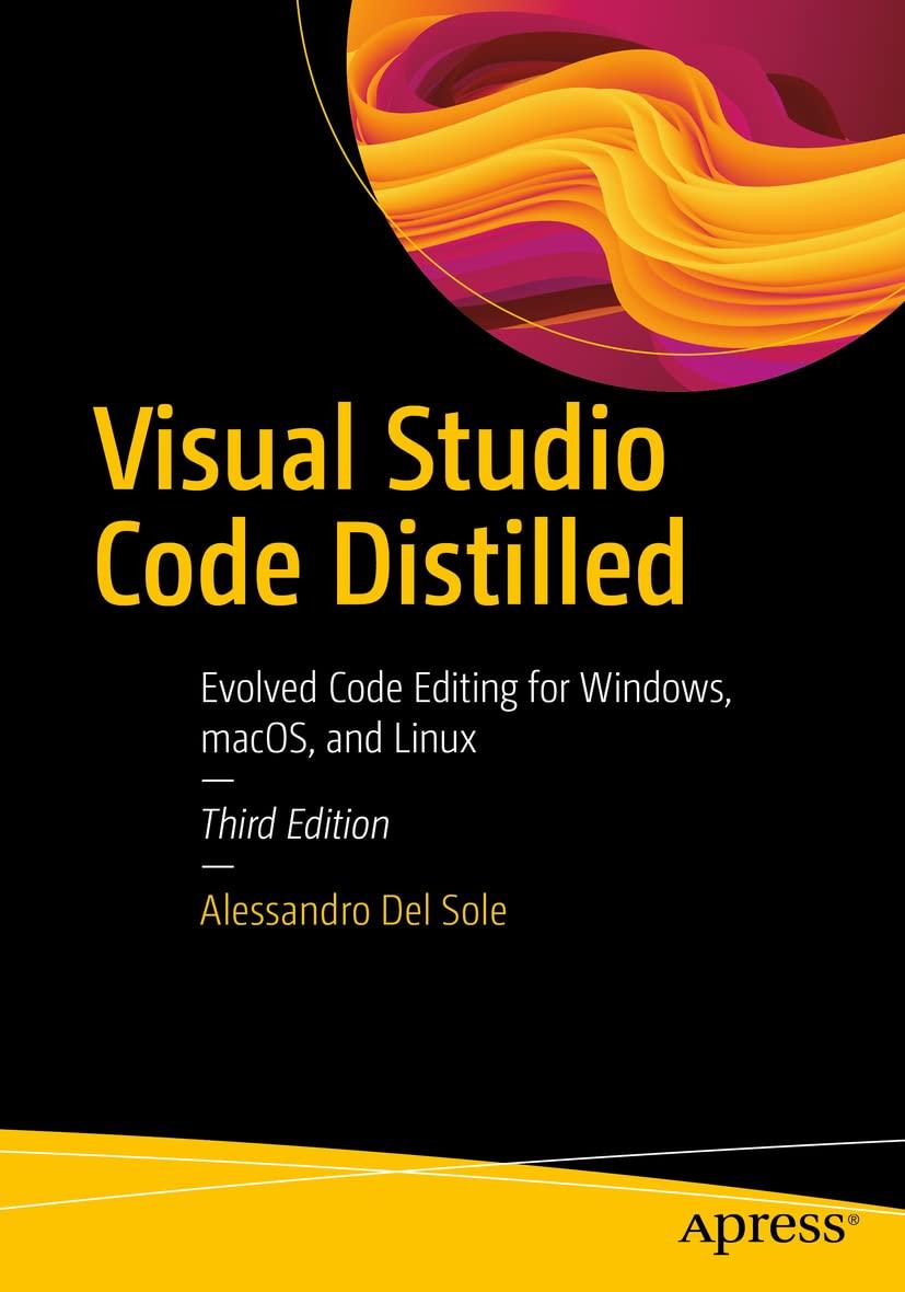 Visual Studio Code Distilled: Evolved Code Editing for Windows, macOS, and Linux 3rd ed. Edition, Alessandro, фото 1
