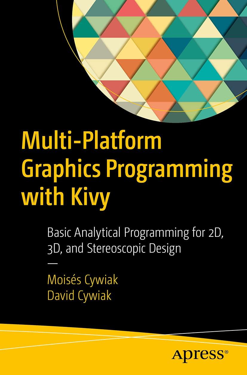 Multi-Platform Graphics Programming with Kivy: Basic Analytical Programming for 2D, 3D, and Stereoscopic, фото 1