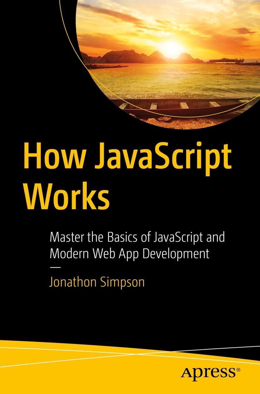 How JavaScript Works: Master the Basics of JavaScript and Modern Web App Development, Jonathon Simpson, фото 1