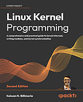 Linux Kernel Programming: A comprehensive and practical guide to kernel internals, writing modules, and kernel