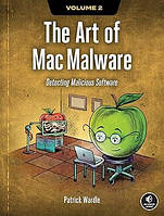 The Art of Mac Malware, Volume 2: Detecting Malicious Software, Patrick Wardle