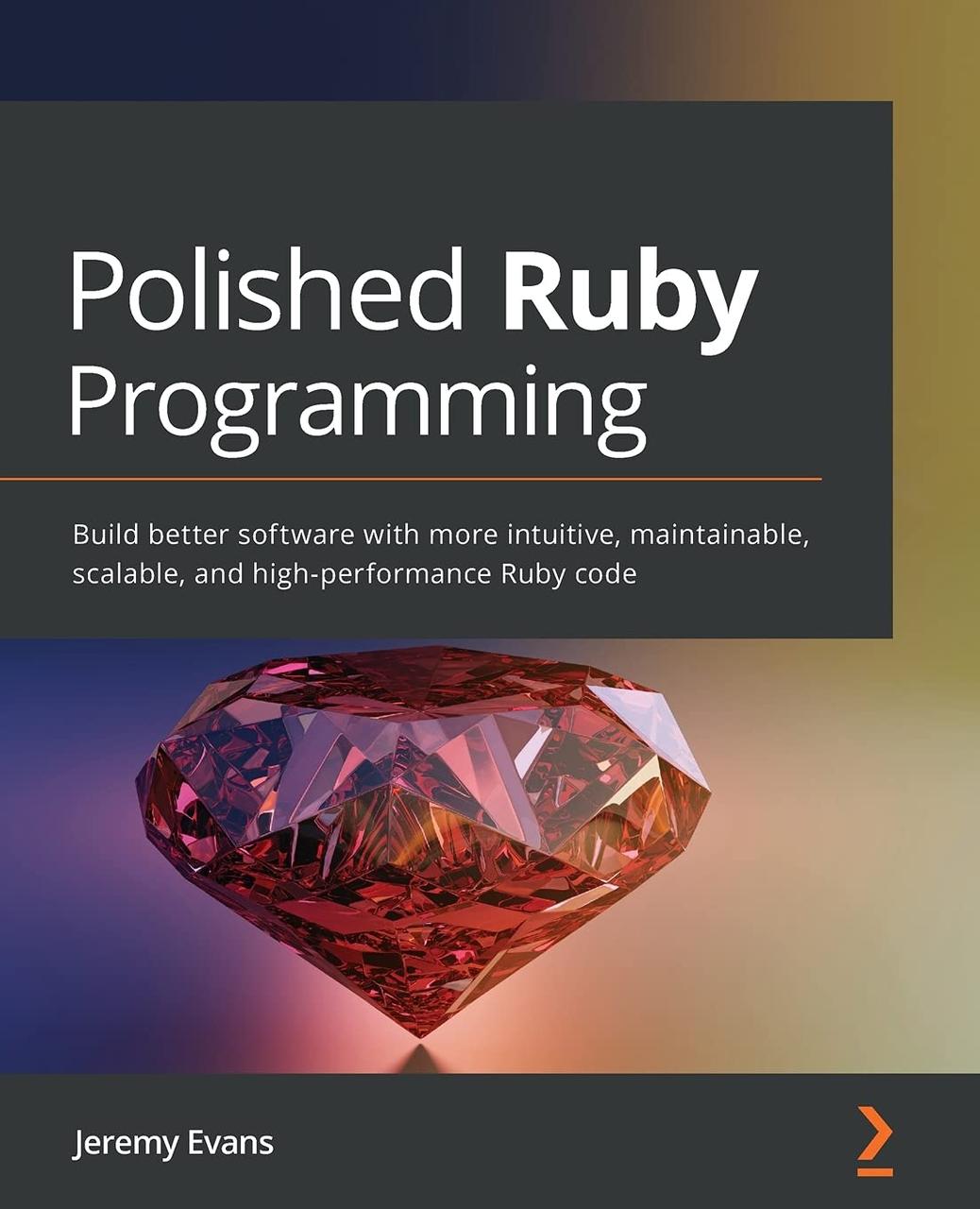 Polished Ruby Programming: Build better software with more intuitive, maintainable, scalable, and, фото 1