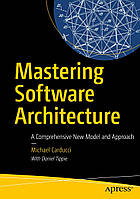 Mastering Software Architecture: A Comprehensive New Model and Approach, Michael Carducci