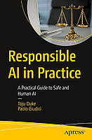 Responsible AI in Practice: A Practical Guide to Safe and Human AI, Toju Duke, Paolo Giudici