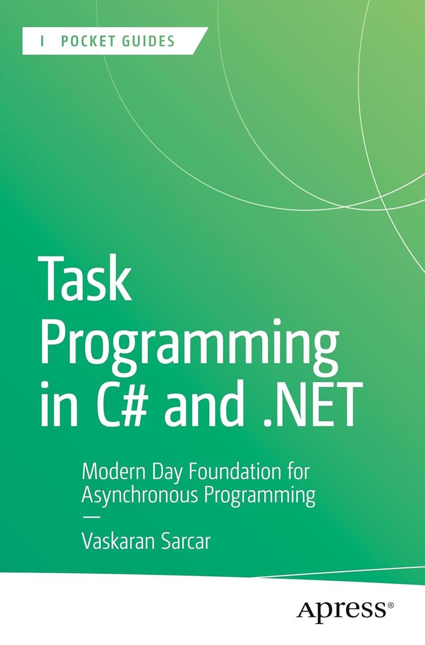 Task Programming in C# and .NET: Modern Day Foundation for Asynchronous Programming, Vaskaran Sarcar, фото 1