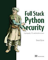 Full Stack Python Security: Cryptography, TLS, and attack resistance, Dennis Byrne