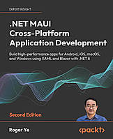 .NET MAUI Cross-Platform Application Development: Build high-performance apps for Android, iOS, macOS, and