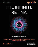The Infinite Retina: Navigate Spatial Computing, Augmented and Mixed Reality, and the next tech revolution 2nd