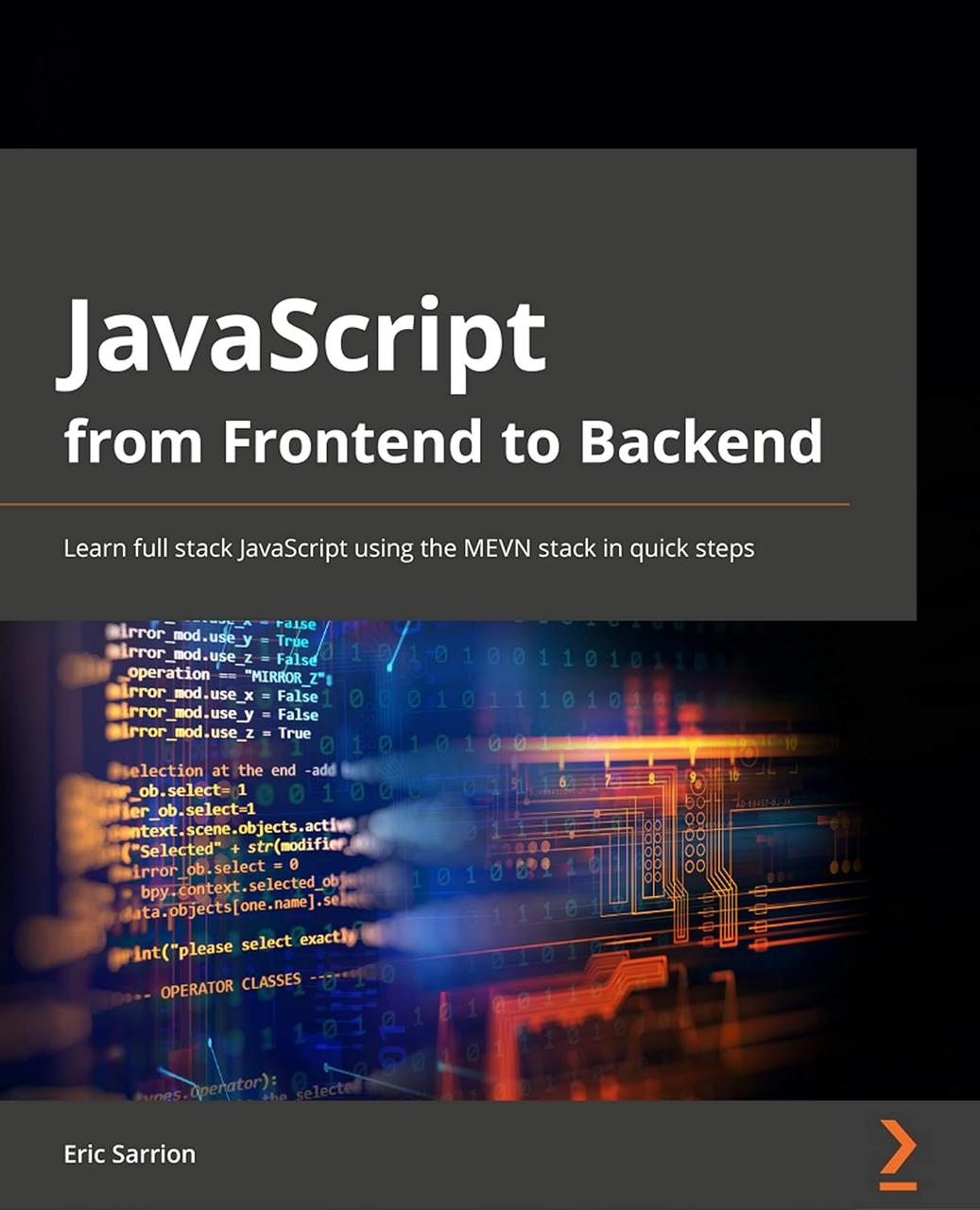 JavaScript from Frontend to Backend: Learn full stack JavaScript development using the MEVN stack with quick, фото 1