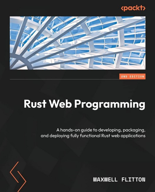 Rust Web Programming - Second Edition: A hands-on guide to developing, packaging, and deploying fully functional Rust web, фото 1