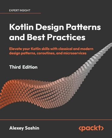 Kotlin Design Patterns and Best Practices - Third Edition: Elevate your Kotlin skills with classical and, фото 1
