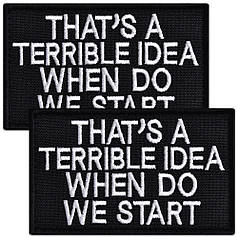 Набір шевронів 2 шт That's A Terrible Idea When Do We Start, 5х8 см, вишитий патч, нашивка, шеврон