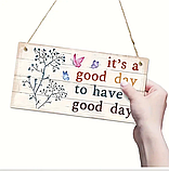 Табличка   / постер  ( дерево)  "It's a good day to have a good day"  10*20 см, фото 4